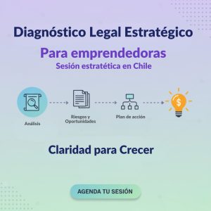 Diagnóstico Legal para Emprendedoras | Sesión Estratégica en Chile