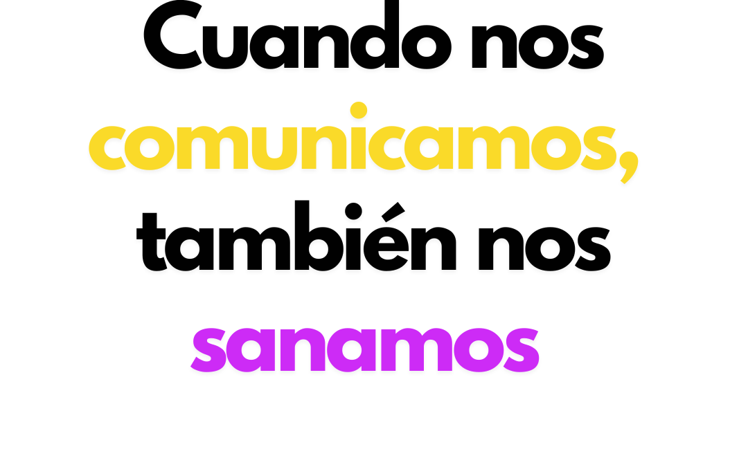 Cuando nos comunicamos, también nos sanamos