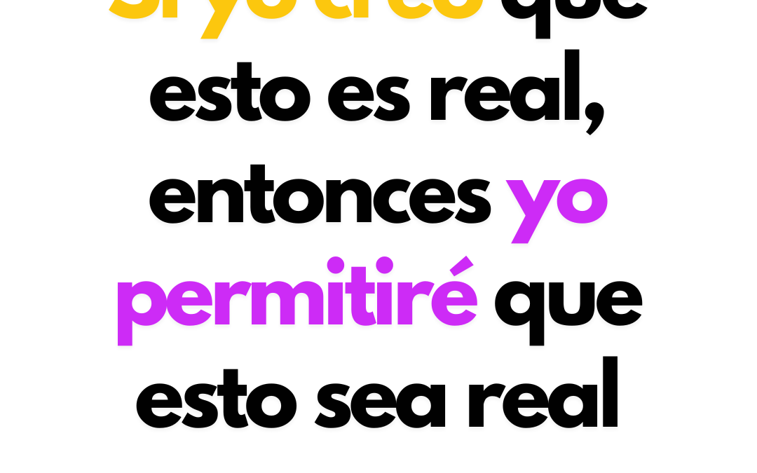 Cuando creas la realidad que quieres para tí